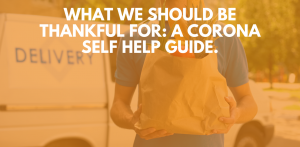 What we should be thankful for: A corona self help guide.