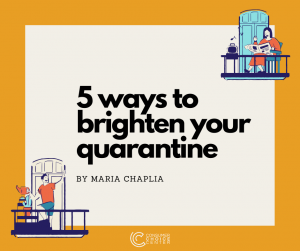 5 ways to brighten your quarantine
